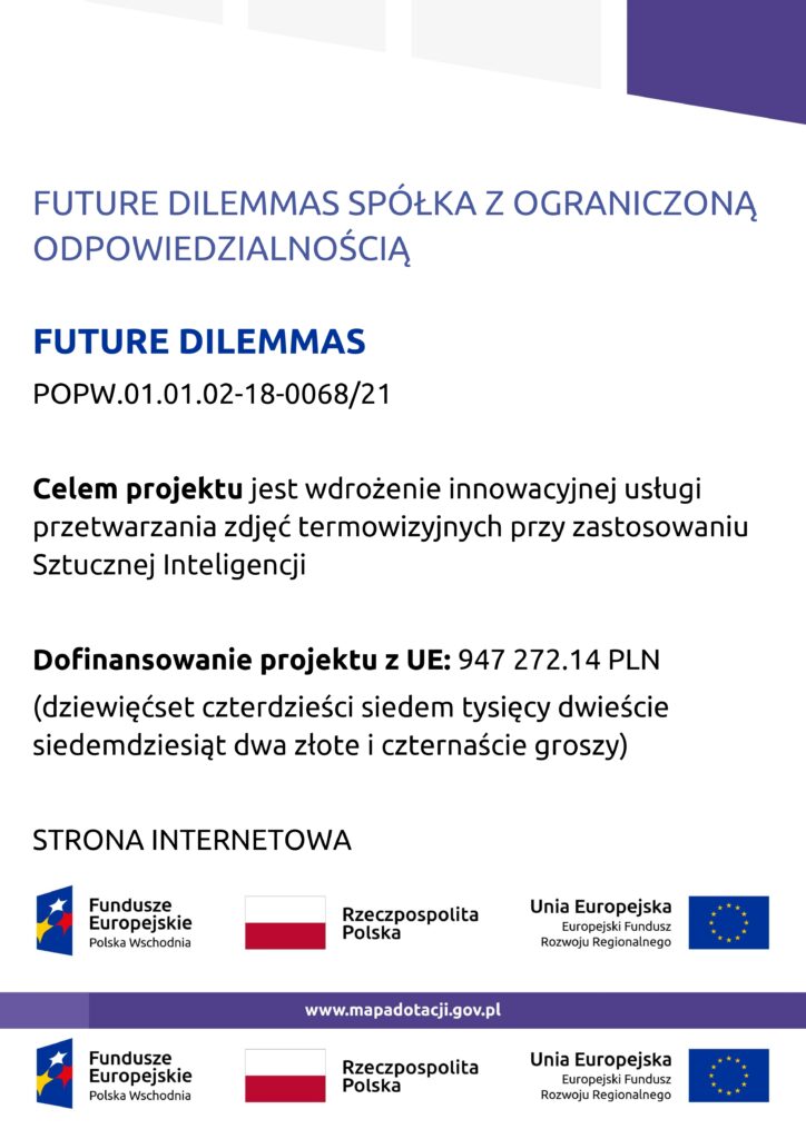 Plakat projektu FUTURE DILEMMAS, POPW.01.01.02-18-0068/21: przetwarzanie zdjęć termowizyjnych z zastosowaniem sztucznej inteligencji, dofinansowanie z Unii Europejskiej.